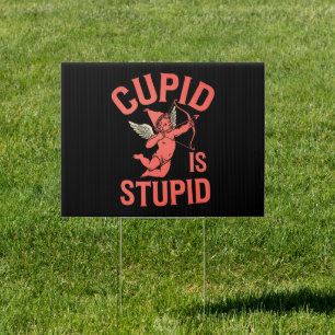 Cupid Is Stupid Funny Valentine’s Day Sign
