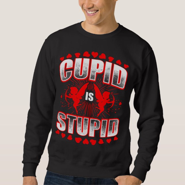 Cupid Is Stupid Gift Sweatshirt (Front)