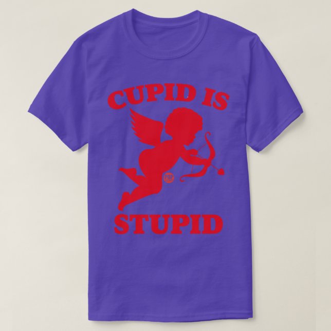 CUPID IS STUPID T-Shirt (Design Front)