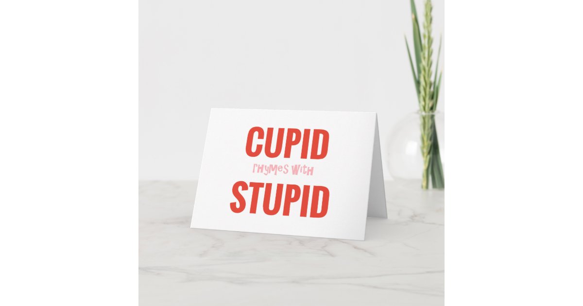 Cupid Rhymes With Stupid Anti Valentine Card Zazzle Com