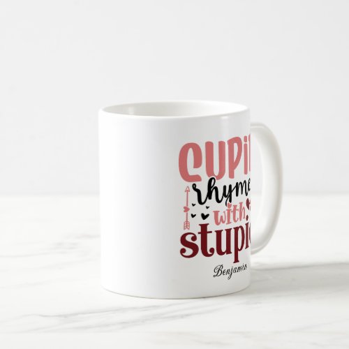 Cupid Rhymes With Stupid Anti Valentines Day Coffee Mug