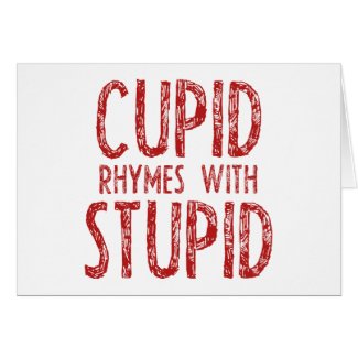Cupid Rhymes With Stupid