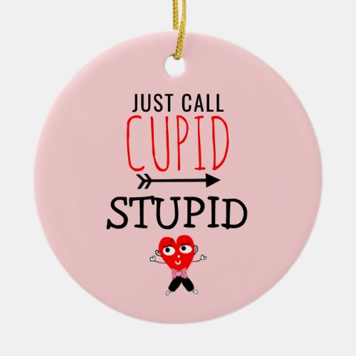 Cupid Stupid Funny Anti Valentines Quote Ceramic Ornament