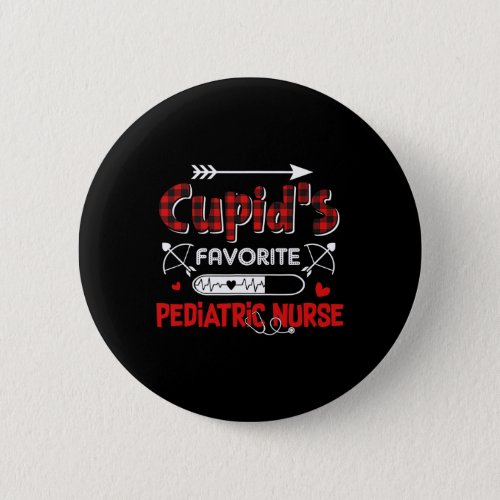 Cupids Favorite Pediatric Nurse Valentine Day  Button