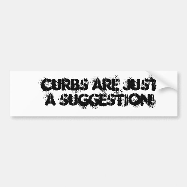 Curbs are just a Suggestion - Bumper STicker (Front)