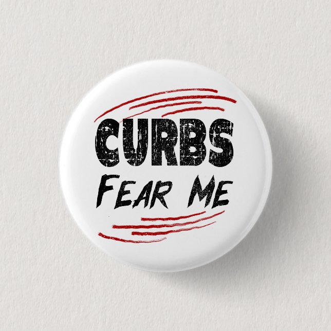 Curbs Fear Me, Modern Driving Joke Button (Front)