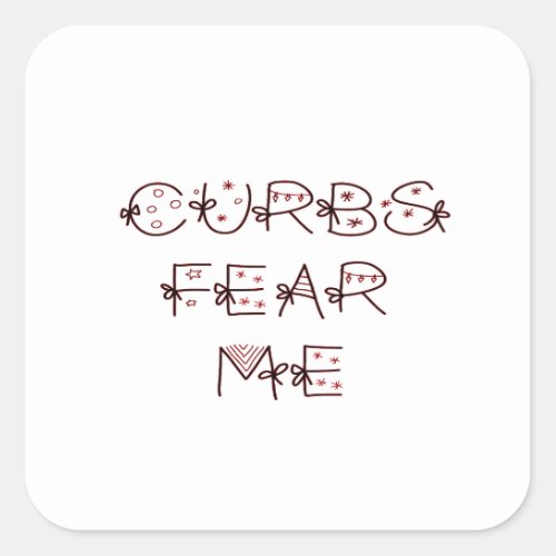 Curbs Fear Me Square Sticker