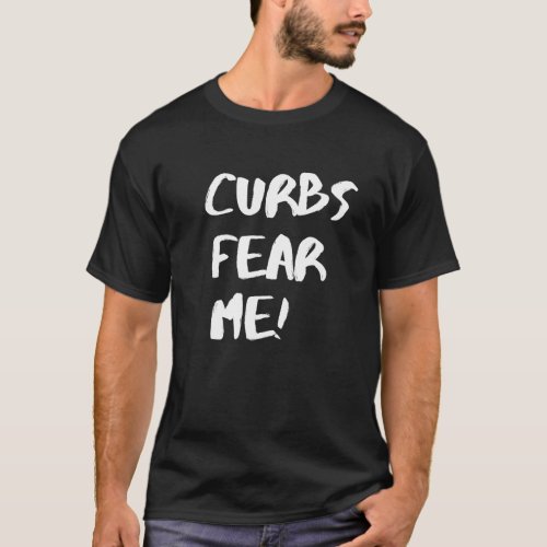 curbs fear me T_Shirt
