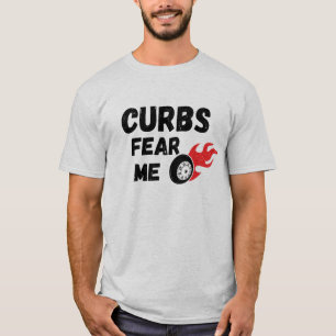curbs fear me T-Shirt