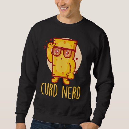 Curd Nerd Delicious Slice Melting Food Cheese Sweatshirt