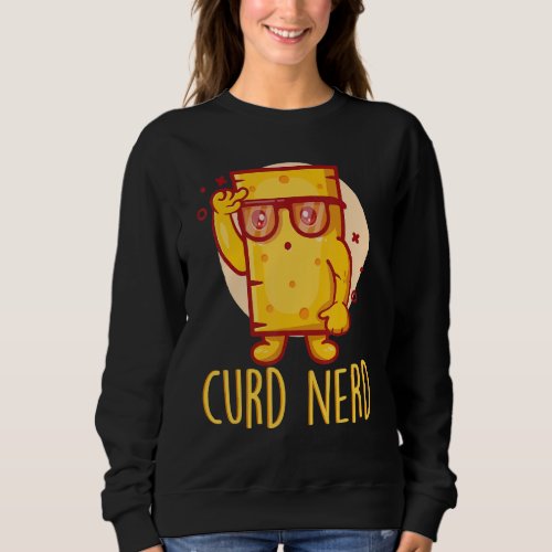 Curd Nerd Delicious Slice Melting Food Cheese Sweatshirt