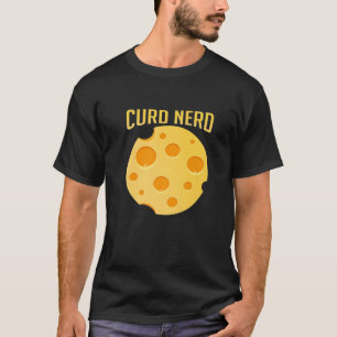 Curd Nerd Funny Cheesy Pun Cheese Lover Foodie T-Shirt
