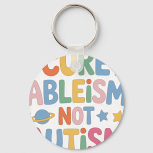 Cure Ableism Not Autis Keychain