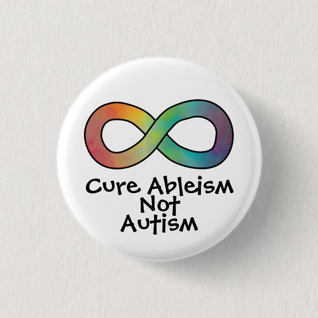 Cure Ableism Not Autism | Autism Acceptance Button (Front)