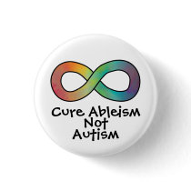 Cure Ableism Not Autism | Autism Acceptance Button