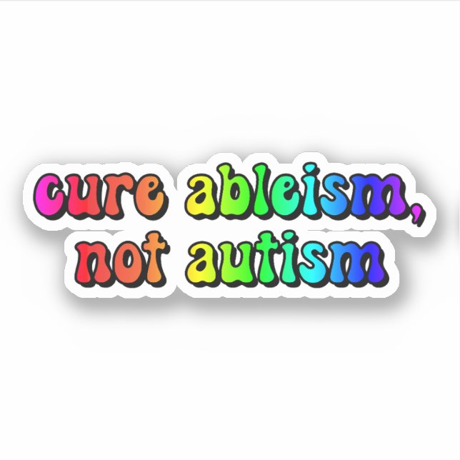 cure ableism, not autism Rainbow Typography Sticker (Front)