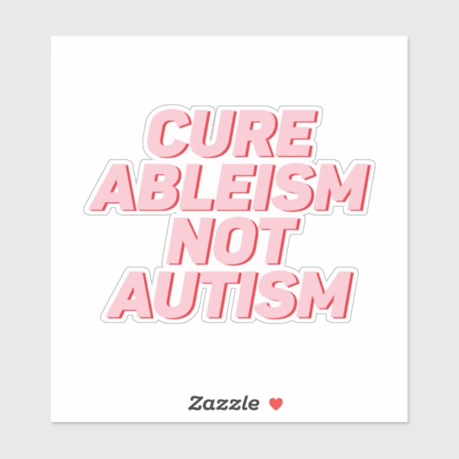 Cure Ableism Not Autism Sticker (Sheet)