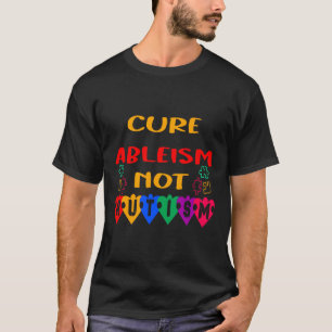 Cure Ableism Not Autism T-Shirt