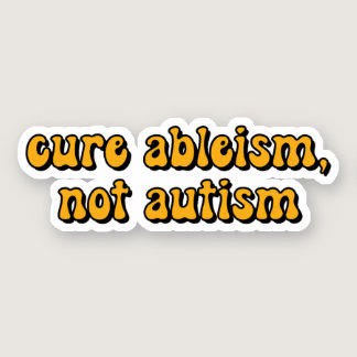 cure ableism, not autism Yellow Typography Sticker