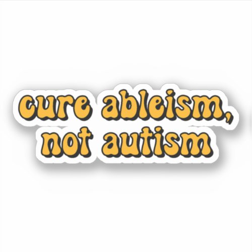 cure ableism not autism Yellow Typography Sticker