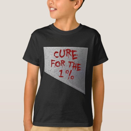 Cure for the 1 Percent T-Shirt Cure for the 1 Percent T_Shirt