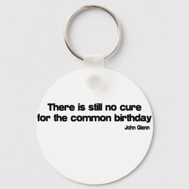 Cure For The Common Birthday quote Keychain (Front)