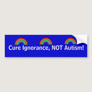 Cure Ignorance, Not Autism! Bumper Sticker