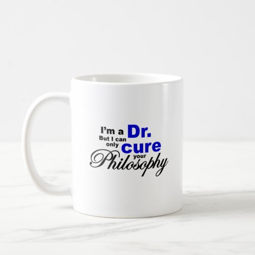 Cure Your Philosophy PhD Dr Humor Coffee Mug