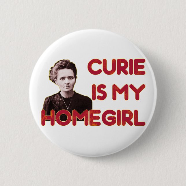 Curie Is My Homegirl Button (Front)
