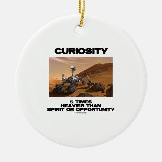 Curiosity 5 Times Heavier Than Spirit Opportunity Ceramic Ornament