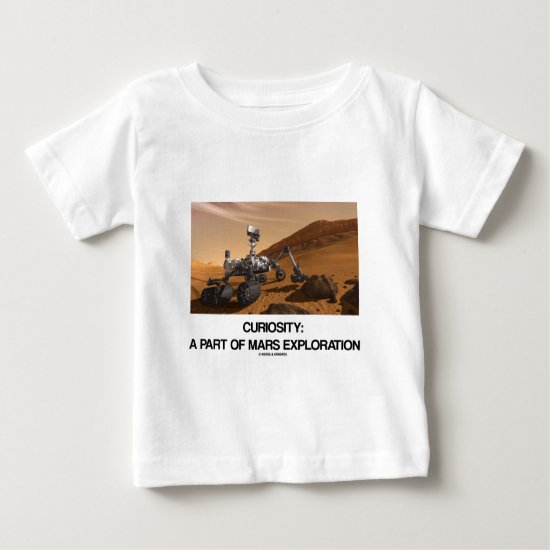 Curiosity A Part Of Mars Exploration Baby T-Shirt