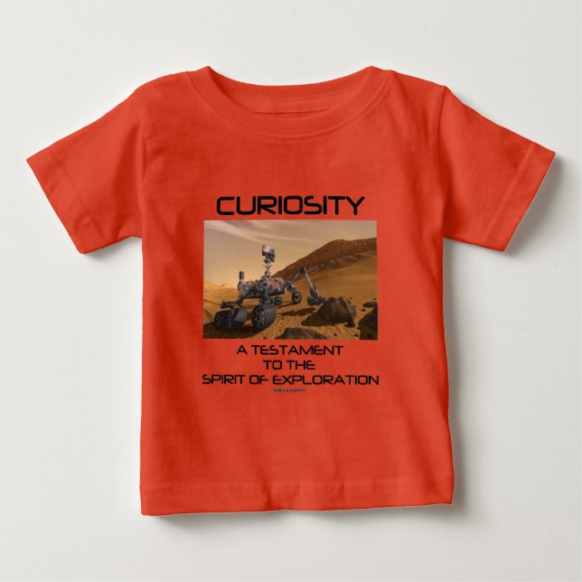 Curiosity A Testament To The Spirit Of Exploration Baby T-Shirt (Front)