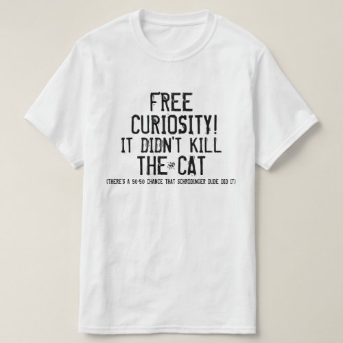 Curiosity and the cat T_Shirt