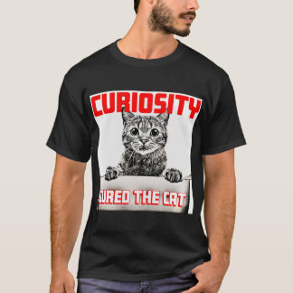 Curiosity Cured the Cat T-Shirt