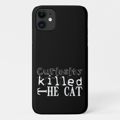 Curiosity killed the Cat Popular Proverb Black iPC iPhone 11 Case