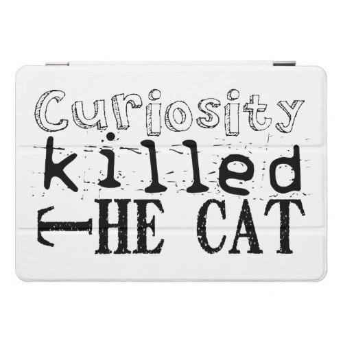 Curiosity killed the Cat Popular Proverb iPC iPad Pro Cover