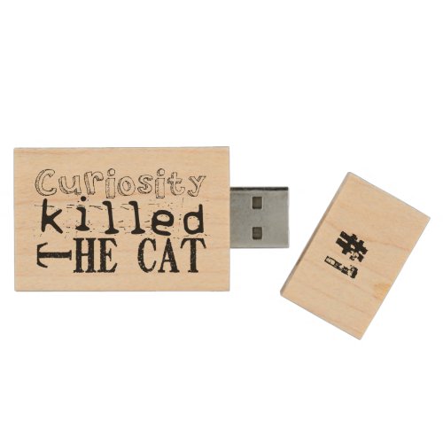 Curiosity killed the Cat Popular Proverb WUFD Wood Flash Drive