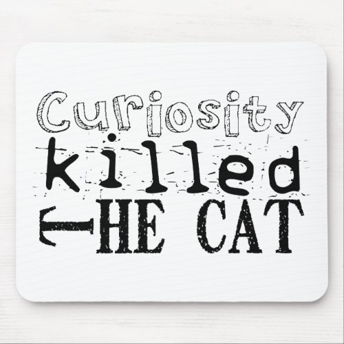 Curiosity killed the Cat Proverb Mouse Pad