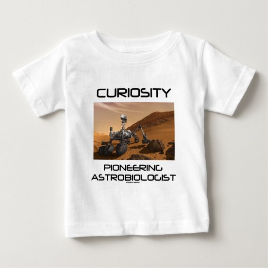 Curiosity Pioneering Astrobiologist (Mars Rover) Baby T-Shirt
