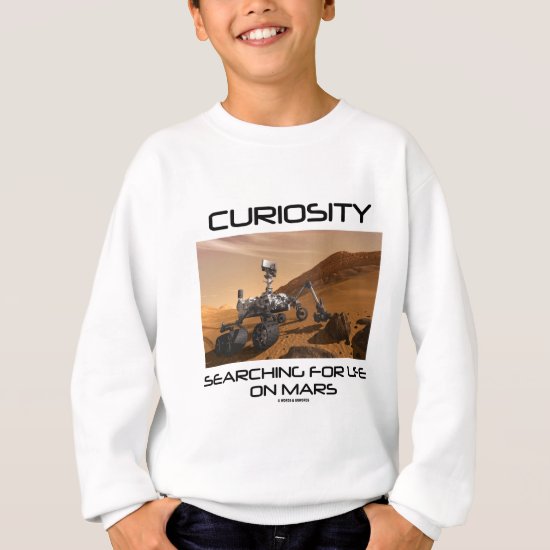 Curiosity Searching For Life On Mars (Mars Rover) Sweatshirt