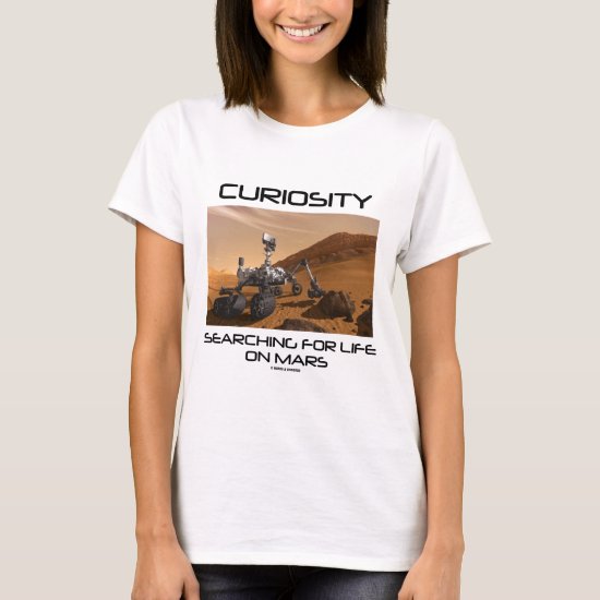 Curiosity Searching For Life On Mars (Mars Rover) T-Shirt
