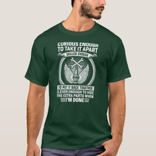 Curious enough to take it apart Im done funny T_Shirt
