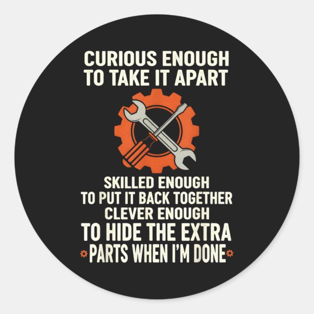Curious Enough To Take It Apart Skilled Enough To  Classic Round Sticker (Front)