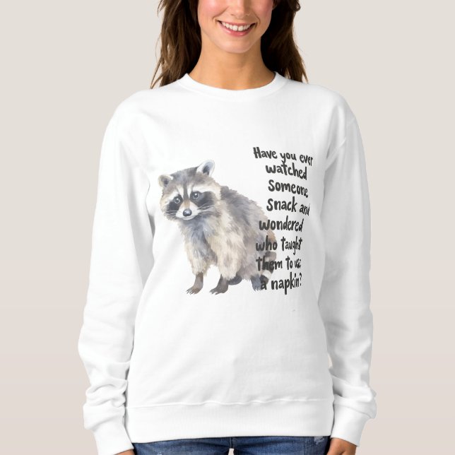 Curious Raccoon with Funny Snacking Quote Art Prin Sweatshirt (Front)
