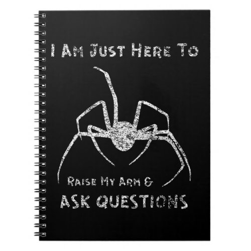 Curious Spider I Am Just Here To Ask Questions Notebook