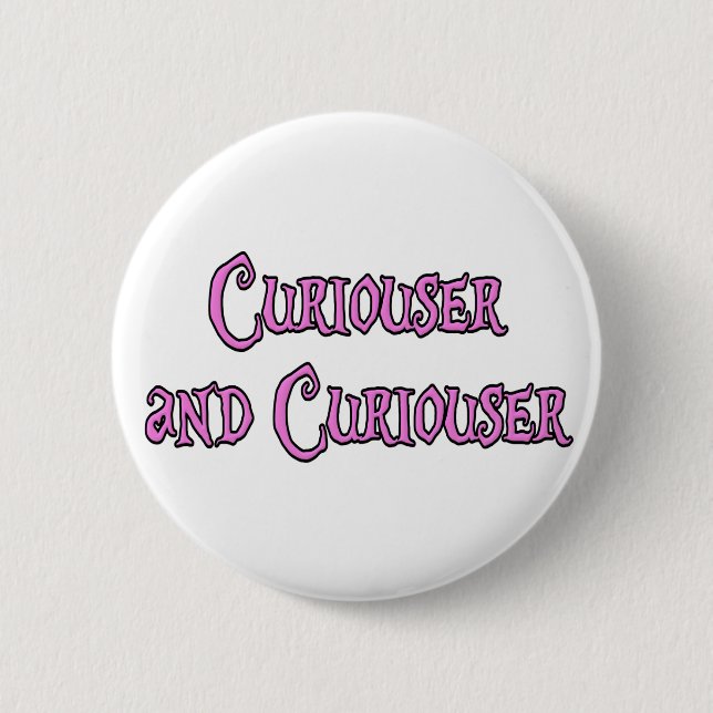 Curiouser and Curiouser Pinback Button (Front)