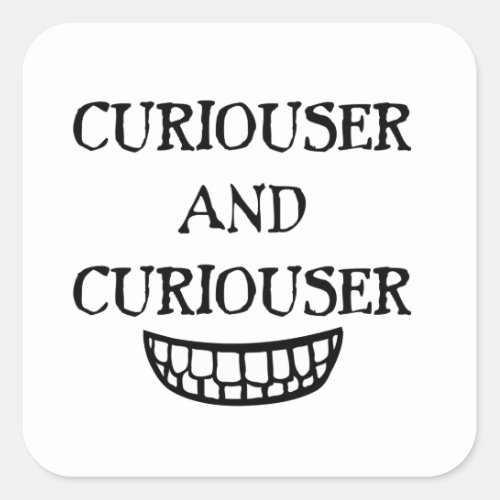 Curiouser and Curiouser Square Sticker