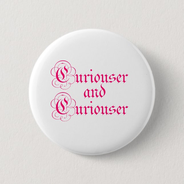 Curiouser & Curiouser Button (Front)