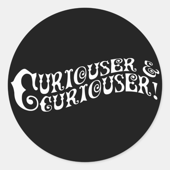 Curiouser & Curiouser Classic Round Sticker (Front)
