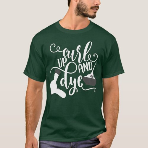 Curl Up and Dye Hairdresser Tshirt Hair Stylist